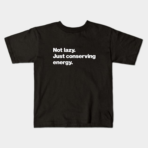 Not lazy. Just conserving energy. Kids T-Shirt by Chestify